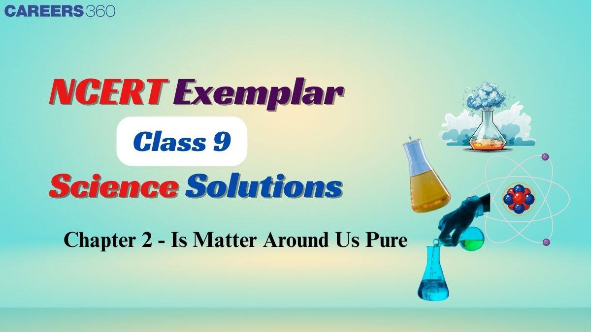 NCERT Exemplar Class 9 Science Solutions Chapter 2 Is Matter Around Us Pure